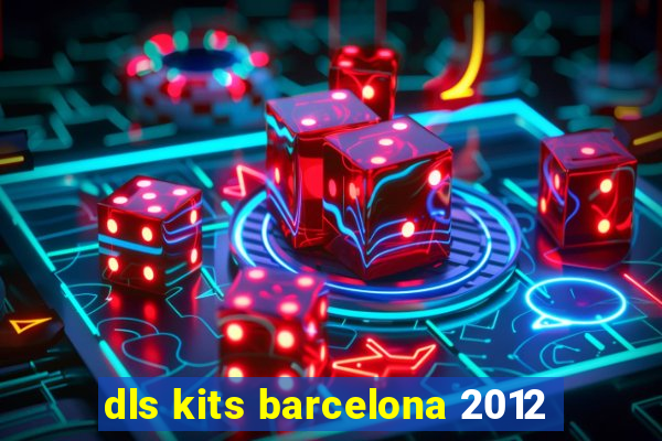 dls kits barcelona 2012